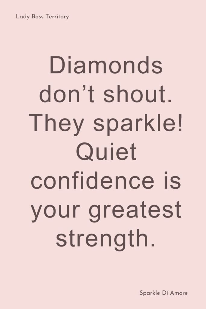 A motivational quote on a soft pink background that says "Diamonds don’t shout. They sparkle! Quiet confidence is your greatest strength." Inspiring leadership and empowerment.