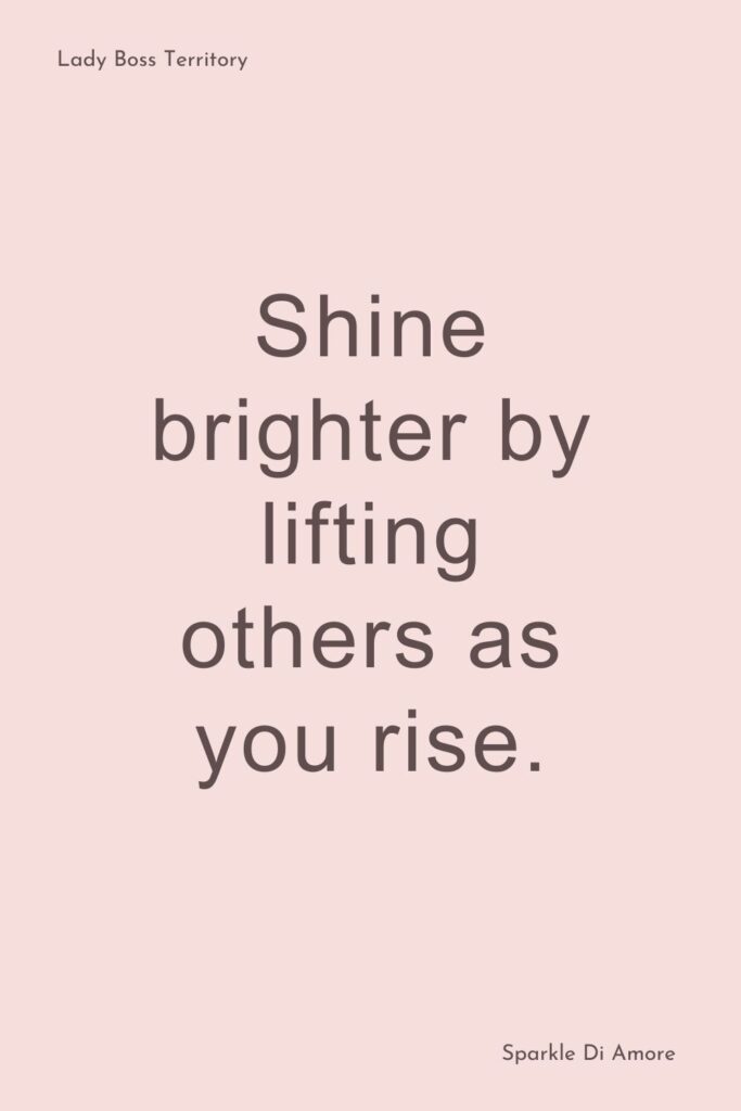 A motivational quote on a soft pink background that says "Shine brighter by lifting others as you rise." Perfect for empowerment and leadership themes.