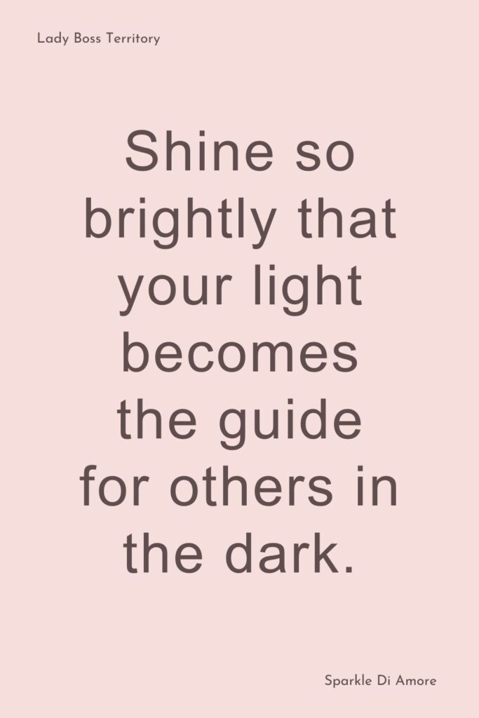 A motivational quote on a soft pink background that says "Shine so brightly that your light becomes the guide for others in the dark." Perfect for leadership and empowerment.