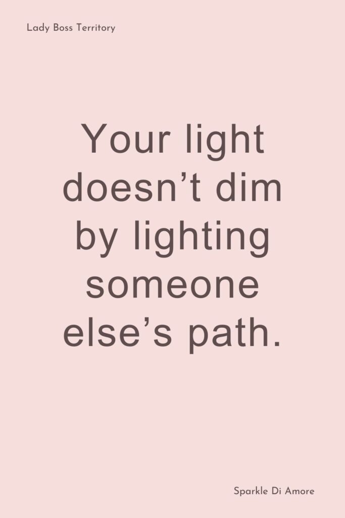 Your light doesn’t dim by lighting someone else’s path" inspirational quote for boss ladies.