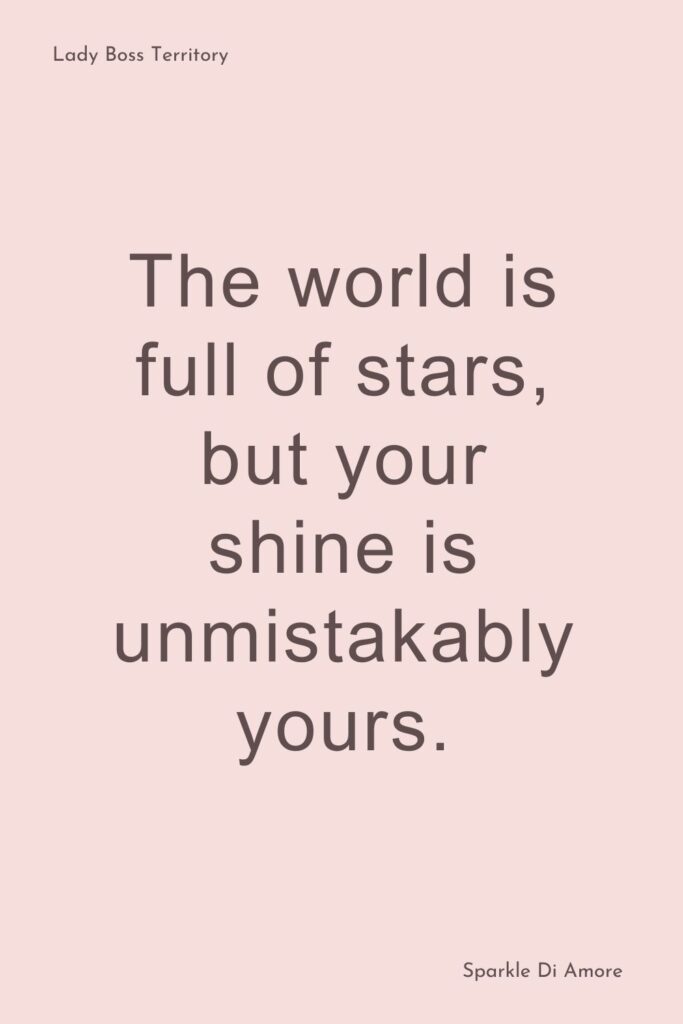 A motivational quote on a soft pink background that says "The world is full of stars, but your shine is unmistakably yours." Perfect for confidence and empowerment.